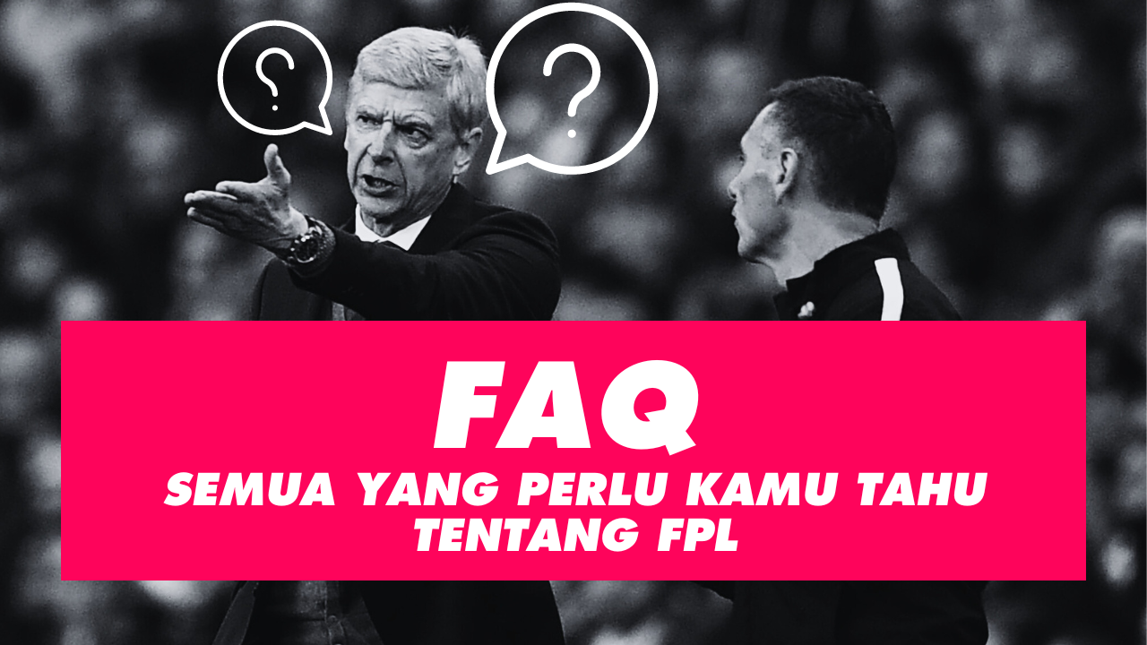 FAQ : Semua yang Perlu Kamu Tahu tentang FPL