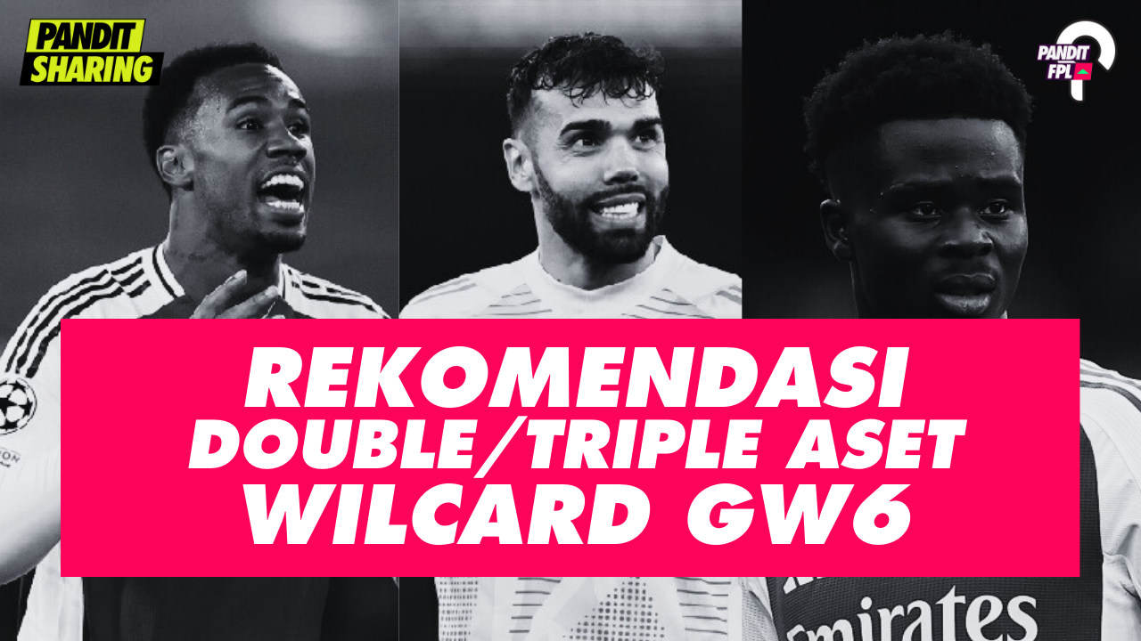 Rekomendasi Double atau Triple Aset Wildcard GW6